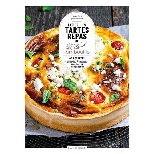 Les Belles Tartes Repas De Lolo Tambouille - 40 Recettes De Tartes & Quiches Pour Toute Les Saisons !