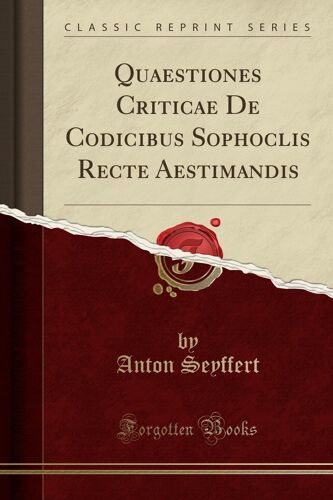Seyffert, A: Quaestiones Criticae De Codicibus Sophoclis Rec