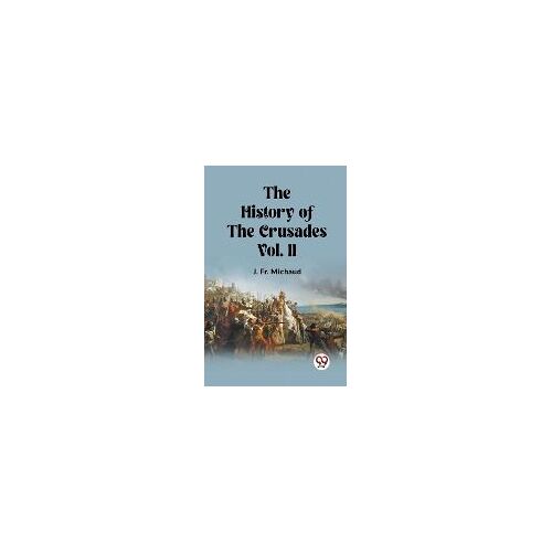 The History Of The Crusades Vol. Ii