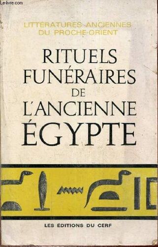 Rituels Funéraires De L Ancienne Egypte - Le Rituel De L Embaumement - Le Rituel De L Ouverture De La Bouche - Les Livres Des Respirations.