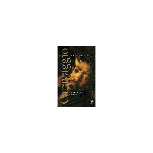 Caravaggio. Una Vida Sagrada Y Profana