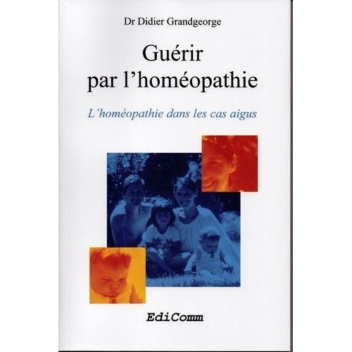 Guérir Par L'homéopathie. L'homéopathie Dans Les Cas Aigus