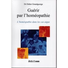 Guérir Par L'homéopathie. L'homéopathie Dans Les Cas Aigus