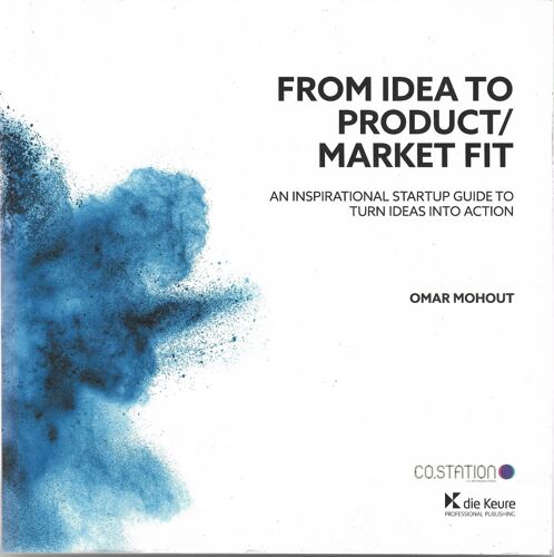 From Idea To Product/Market Fit: An Inspirational Startup Guide To Turn Ideas Into Action