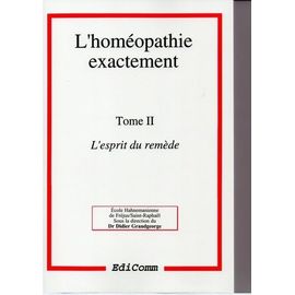 L'homéopathie Exactement - Tome 2, L'esprit Du Remède