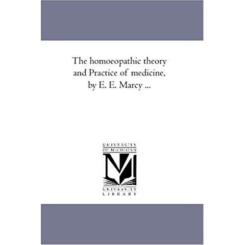 The Homoeopathic Theory And Practice Of Medicine, By E. E. Marcy ...