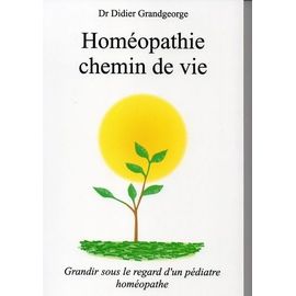 Homéopathie Chemin De Vie - Grandir Sous Le Regard D'un Pédiatre Homéopathe