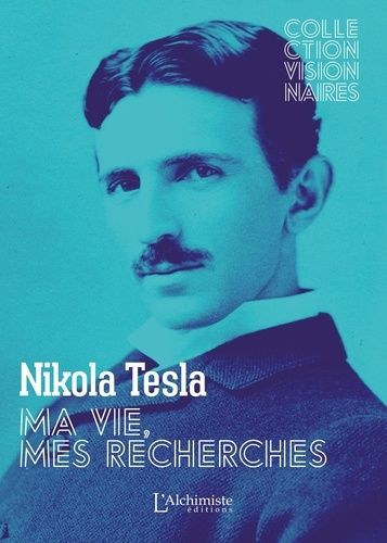 Ma Vie, Mes Recherches - Autobiographie De Nikola Tesla