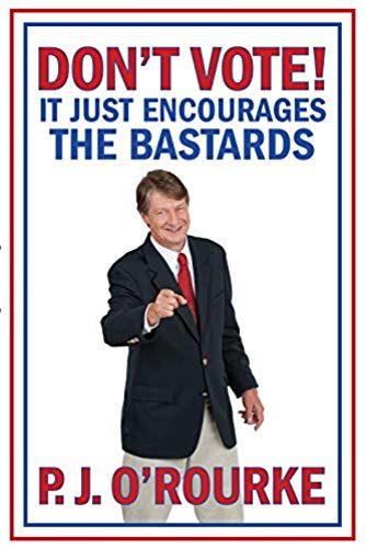 Don't Vote - It Just Encourages The Bastards