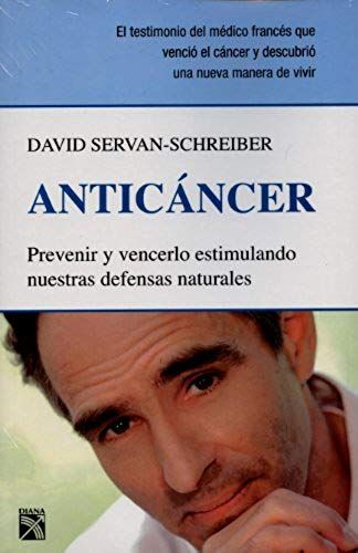 Anticancer: Prevenir Y Vencerlo Estimulando Nuestras Defensas Naturales