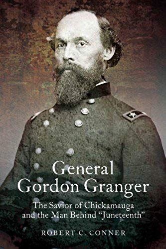 General Gordon Granger: The Savior Of Chickamauga And The Man Behind "Juneteenth