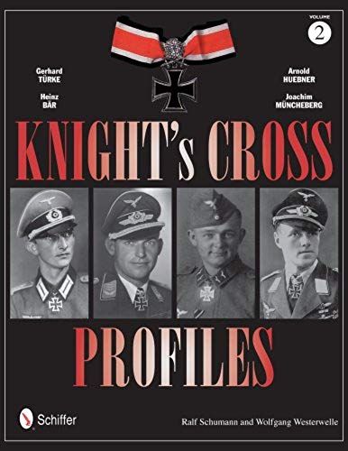 Knight's Cross Profiles Vol.2: Gerhard Türke - Heinz Bär - Arnold Huebner - Joachim Müncheberg