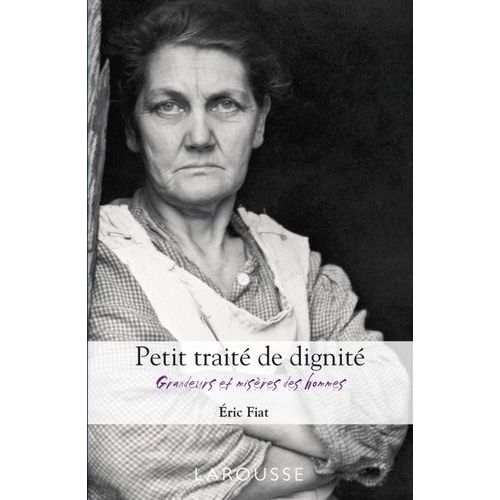 Petit Traité De Dignité - Grandeurs Et Misères Des Hommes