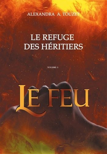 Le Refuge Des Héritiers - Tome 3 - Le Feu
