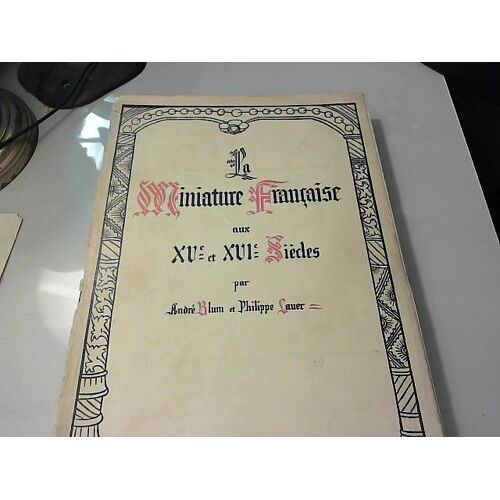 La Miniature Française Aux Xve Et Xvie Siècles.