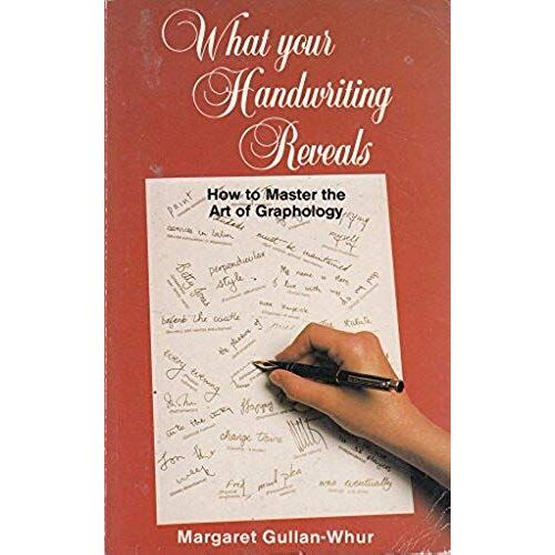 What Your Handwriting Reveals: How To Master The Art Of Graphology