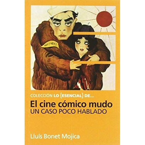 Cine Cómico Mudo : Un Caso Poco Hablado : (Chaplin, Keaton Y Otros Reyes Del Gag)