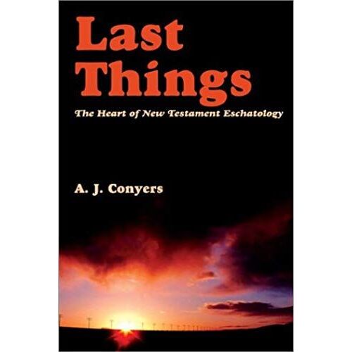 Last Things: Heart Of New Testament Eschatology