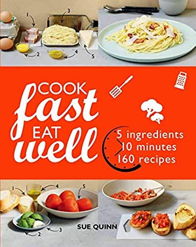 Cook Fast Eat Well: 5 Ingredients, 10 Minutes, 160 Recipes