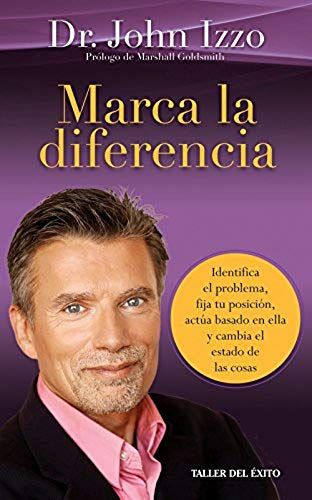Marca La Diferencia Identifica El Problema, Fija Tu Posicion, Actua Basado En Ella Y Cambia El Estado De Las Cosas.