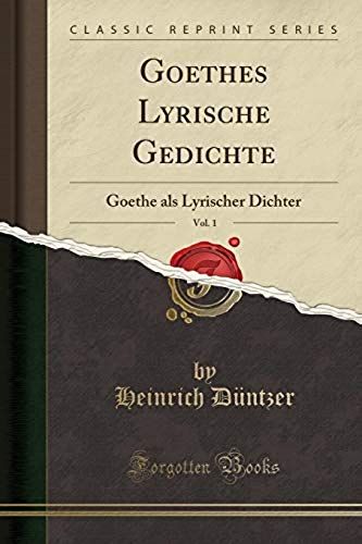 Düntzer, H: Goethes Lyrische Gedichte, Vol. 1