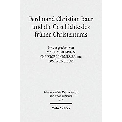 Ferdinand Christian Baur Und Die Geschichte Des Frühen Christentums