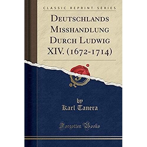 Tanera, K: Deutschlands Misshandlung Durch Ludwig Xiv. (1672