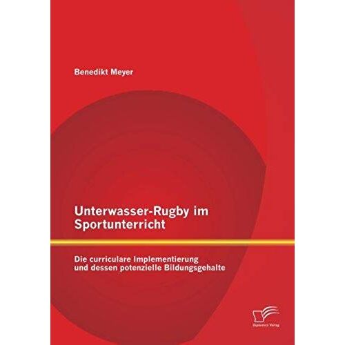 Unterwasser-Rugby Im Sportunterricht: Die Curriculare Implementierung Und Dessen Potenzielle Bildungsgehalte