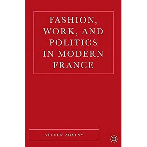 Fashion, Work, And Politics In Modern France