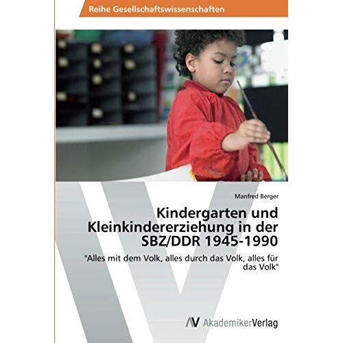 Kindergarten Und Kleinkindererziehung In Der Sbz/Ddr 1945-1990