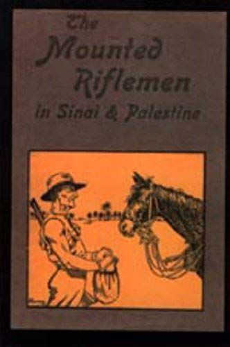 Mounted Riflemen In Sinai And Palestine. The Story Of New Zealand's Crusaders