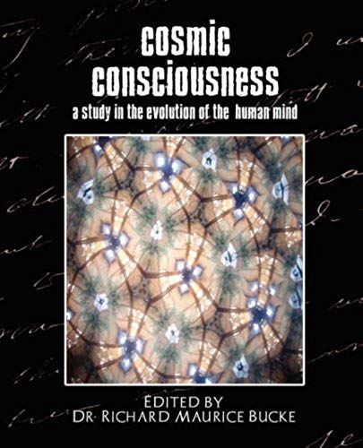 Cosmic Consciousness (A Study In The Evolution Of The Human Mind)