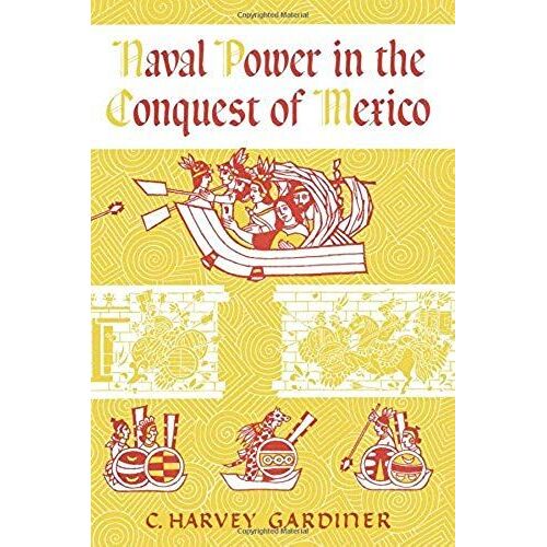 Naval Power In The Conquest Of Mexico