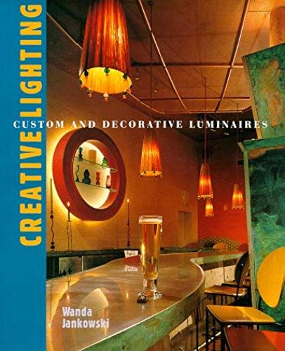 Creative Lighting: Custom And Decorative Luminaires