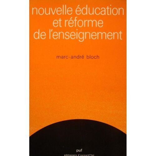 Marc-André Bloch Nouvelle Education Et Reforme De L'enseignement 1978 Puf