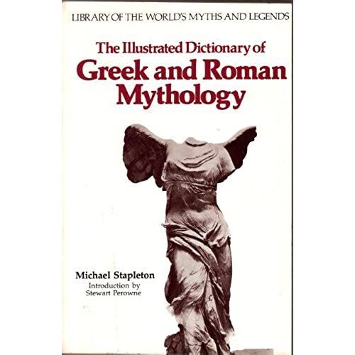 The Illustrated Dictionary Of Greek And Roman Mythology