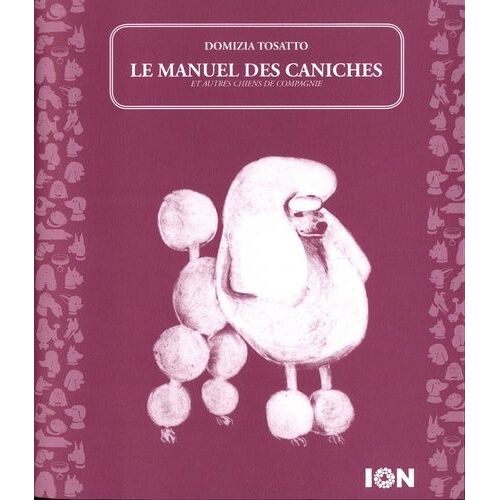 Le Manuel Des Caniches (Et Autres Chiens De Compagnie)