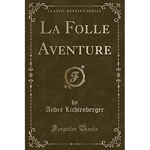 Lichtenberger, A: Folle Aventure (Classic Reprint)