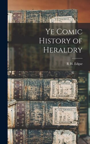 Ye Comic History Of Heraldry