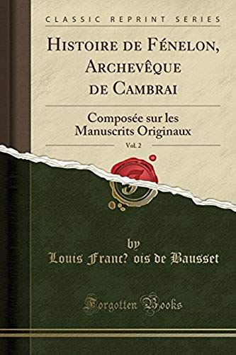 Bausset, L: Histoire De Fénelon, Archevêque De Cambrai, Vol.