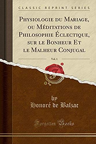 Balzac, H: Physiologie Du Mariage, Ou Méditations De Philoso
