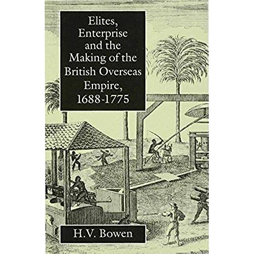 Elites, Enterprise And The Making Of The British Overseas Empire1688-1775