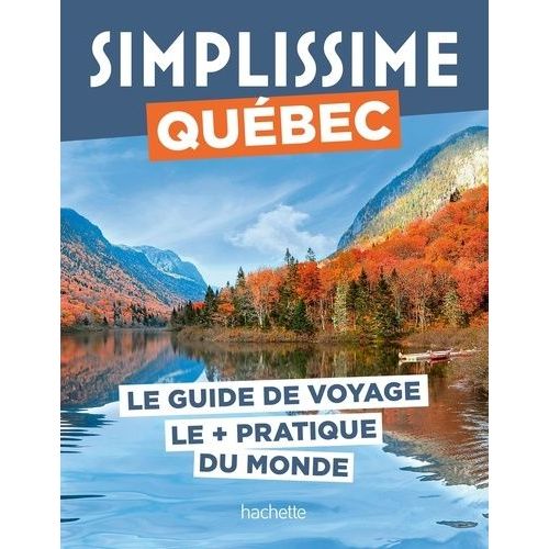 Québec - Le Guide De Voyage Le + Pratique Du Monde
