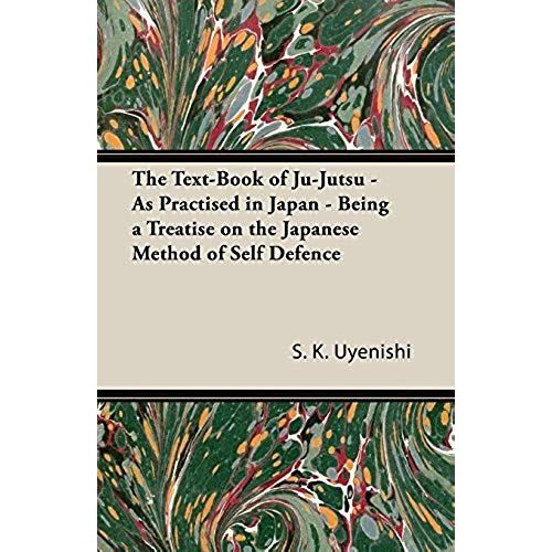 The Text-Book Of Ju-Jutsu - As Practised In Japan - Being A Treatise On The Japanese Method Of Self Defence