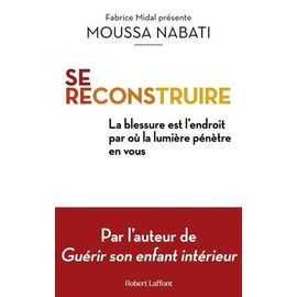 Se Reconstruire - La Blessure Est L'endroit Où La Lumière Pénètre En Vous
