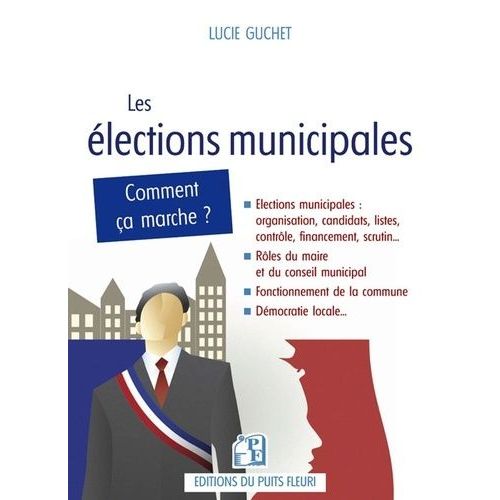 Les Élections Municipales - Le Guide Pratique Pour Réussir Sa Campagne Et Son Mandat