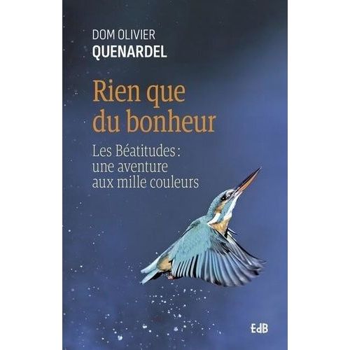 Rien Que Du Bonheur - Les Béatitudes, Une Aventure Aux Mille Couleurs