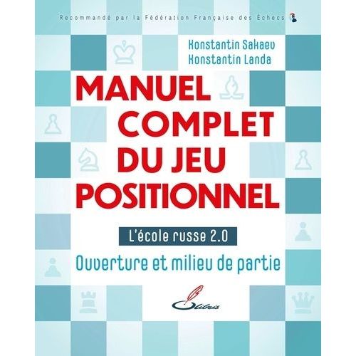 Manuel Complet Du Jeu Positionnel - Tome 1, L'école Russe Du Jeu D'échecs 2.0 - Ouverture Et Milieu De Partie