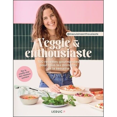 Veggie & Enthousiaste - 100 Recettes Gourmandes Pour Tous Les Moments De La Semaine