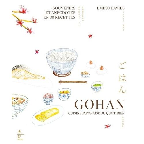 Gohan, Cuisine Japonaise Du Quotidien - Souvenirs Et Anecdotes En 80 Recettes